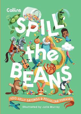 Spill the Beans: 100 Silly Sayings and Peculiar Phrases - Collins Kids - cover