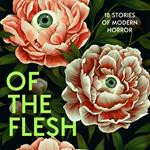 Of The Flesh: 18 stories of modern horror