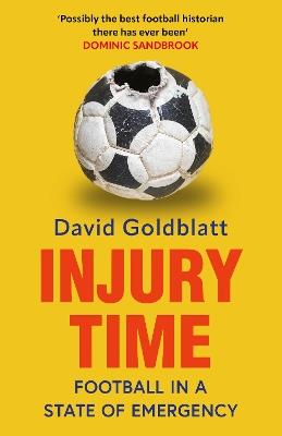 Injury Time: Football in a State of Emergency - David Goldblatt - cover