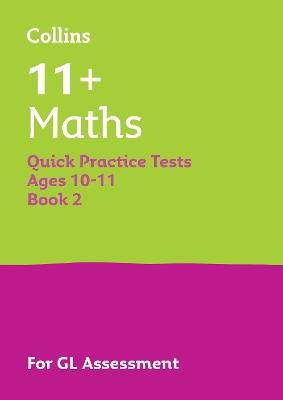 11+ Maths Quick Practice Tests Age 10-11 (Year 6) Book 2: For the 2025 Gl Assessment Tests - Collins 11+ - cover