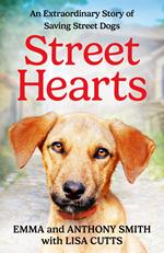 Street Hearts: An Extraordinary Story of Saving Street Dogs
