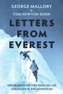 Letters From Everest: Unpublished Letters from Mallory’s Life and Death in the Mountains - Tom Newton Dunn - cover