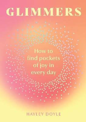 Glimmers: How to Find Pockets of Joy in Every Day - Hayley Doyle - cover