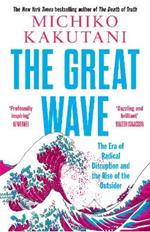 The Great Wave: The Era of Radical Disruption and the Rise of the Outsider