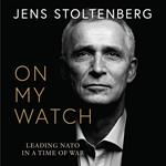 On My Watch: Leading NATO in a Time of War