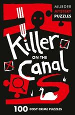 Killer on the Canal: 100 Logic Puzzles to Solve the Murder Mystery