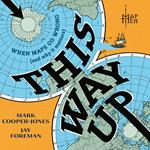 This Way Up: When Maps Go Wrong (and Why it Matters) – the Debut Book from Map Men