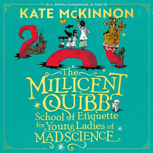 The Millicent Quibb School of Etiquette for Young Ladies of Mad Science: The #1 New York Times Bestseller