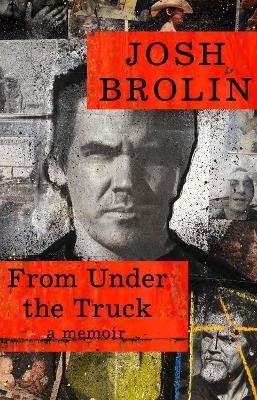 From Under the Truck: A Memoir - Josh Brolin - cover