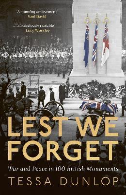 Lest We Forget: War and Peace in 100 British Monuments - Tessa Dunlop - cover