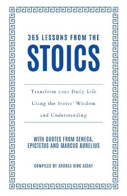 365 Lessons from the Stoics: Transform Your Daily Life Using the Stoics’ Wisdom and Understanding - Andrea Kirk Assaf - cover