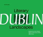 Literary Landscapes: Dublin: Explore the City’s Vibrant Legacy, Where Every Street Tells a Story