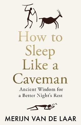 How to Sleep Like a Caveman: Ancient Wisdom for a Better Night’s Rest - Merijn van de Laar - cover