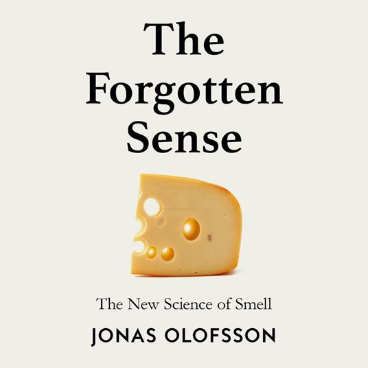 The Forgotten Sense: The New Science of Smell