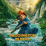 Paddington in Peru: The Story of the Movie: The official story of the fantastic new family film, Paddington in Peru!