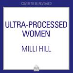 Ultra-Processed Women: Discover the hidden cost of ultra-processed foods on your health and well-being