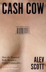 Cash Cow: How the maternal body became a global commodity – and the hidden costs for women