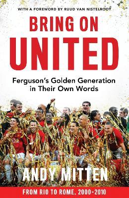 Bring on United: Ferguson’S Golden Generation in Their Own Words - Andy Mitten - cover