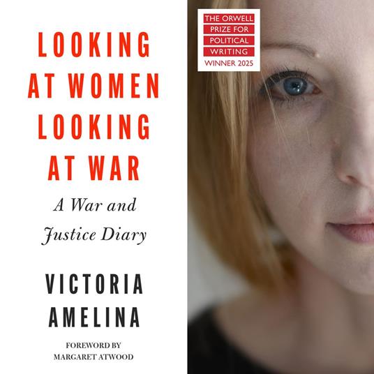 Looking at Women, Looking at War: A War and Justice Diary from Ukraine, with a foreword from Margaret Atwood