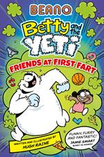 BEANO Betty and the Yeti: Friends at First Fart (Betty and the Yeti, Book 1)