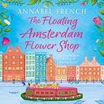 The Floating Amsterdam Flower Shop: The must-read, fun and charming summer romance for NEW for 2025! (The Floating Shop series, Book 1)
