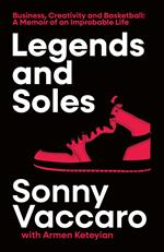 Legends and Soles: Business, Creativity and Basketball – A Memoir of an Improbable Life
