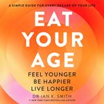 Eat Your Age: Achieve your 2025 New Year resolutions and fight the ageing process with new science- driven advice on diet, nutrition and lifestyle from a bestselling doctor