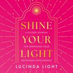 Shine Your Light: A Guided Journal for Deepening Your Emotional Intelligence