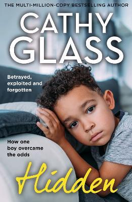 Hidden: Betrayed, Exploited and Forgotten. How One Boy Overcame the Odds. - Cathy Glass - cover