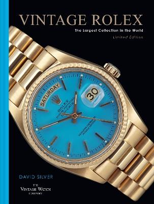 Vintage Rolex Limited Edition (the Blue edition): The Largest Collection in the World - David Silver of The Vintage Watch Company - cover