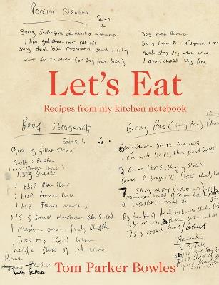 Let's Eat: Recipes from My Kitchen Notebook - Tom Parker Bowles - cover