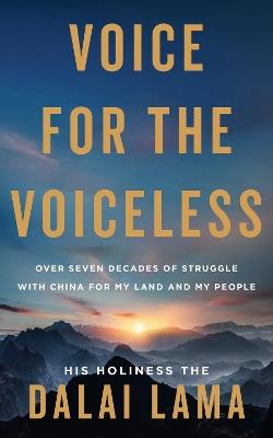 Voice for the Voiceless: Over Seven Decades of Struggle with China for My Land and My People - His Holiness the Dalai Lama - cover
