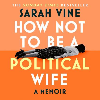 How Not to Be a Political Wife: INSTANT SUNDAY TIMES BESTSELLER
