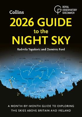 2026 Guide to the Night Sky: A Month-by-Month Guide to Exploring the Skies Above Britain and Ireland - Radmila Topalovic,Dominic Ford,Royal Observatory Greenwich - cover