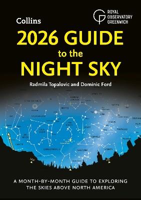 2026 Guide to the Night Sky: A Month-by-Month Guide to Exploring the Skies Above North America - Radmila Topalovic,Dominic Ford,Royal Observatory Greenwich - cover