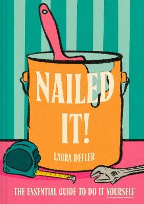 Nailed It!: The Essential Guide to Do it Yourself - Laura Deller - cover