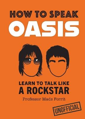 How to Speak Oasis: Learn to Talk Like a Rockstar - Professor Mads Forrit - cover