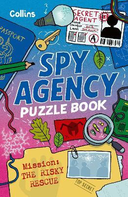 Spy Agency Puzzle Book – The Risky Rescue: Solve Puzzles, Crack Codes and Take on a Top Secret Mission - Collins Kids - cover