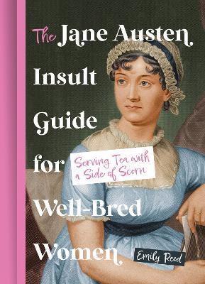 The Jane Austen Insult Guide for Well-Bred Women: Serving Tea with a Side of Scorn - Emily Reed - cover