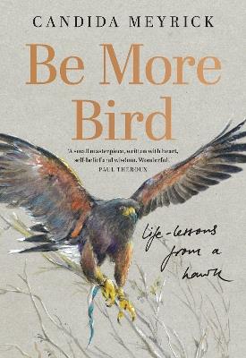 Be More Bird: Life Lessons from a Hawk - Candida Meyrick - cover