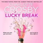 Lucky Break: The new outrageous and hilarious fiction debut from the unofficial queen of the screen, Charlotte Crosby, for summer 2025