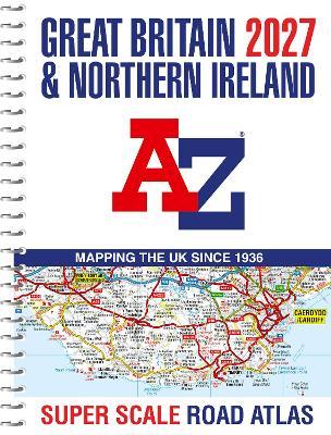 Great Britain A-Z Super Scale Road Atlas 2027 (A3 Spiral) - A-Z Maps - cover