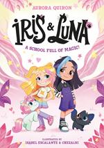Iris and Luna: A School Full of Magic! (Iris and Luna)