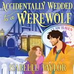 Accidentally Wedded to the Werewolf (Claw Haven)