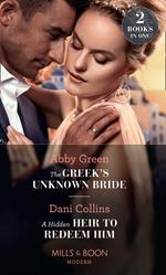 The Greek's Unknown Bride / A Hidden Heir To Redeem Him: The Greek's Unknown Bride / A Hidden Heir to Redeem Him (Mills & Boon Modern)