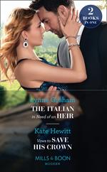 The Italian In Need Of An Heir / Vows To Save His Crown: The Italian in Need of an Heir / Vows to Save His Crown (Mills & Boon Modern)