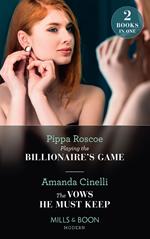 Playing The Billionaire's Game / The Vows He Must Keep: Playing the Billionaire's Game / The Vows He Must Keep (Mills & Boon Modern)