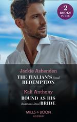The Italian's Final Redemption / Bound As His Business-Deal Bride: The Italian's Final Redemption / Bound as His Business-Deal Bride (Mills & Boon Modern)
