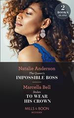 The Queen's Impossible Boss / Stolen To Wear His Crown: The Queen's Impossible Boss (The Christmas Princess Swap) / Stolen to Wear His Crown (Mills & Boon Modern)