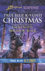 True Blue K-9 Unit Christmas: Holiday Emergency (True Blue K-9 Unit) / Crime Scene Christmas (True Blue K-9 Unit) (Mills & Boon Love Inspired Suspense)